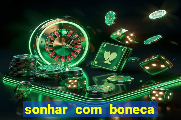 sonhar com boneca jogo do bicho